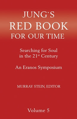 Jung's Red Book for Our Time: Searching for Soul In the 21st Century - An Eranos Symposium Volume 5