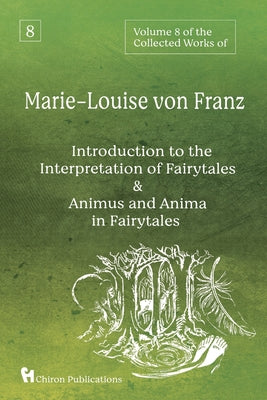 Volume 8 of the Collected Works of Marie-Louise von Franz: An Introduction to the Interpretation of Fairytales & Animus and Anima in Fairytales