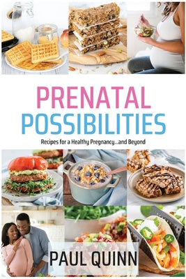 Prenatal Possibilities: Recipes for a Healthy Pregnancy...and Beyond