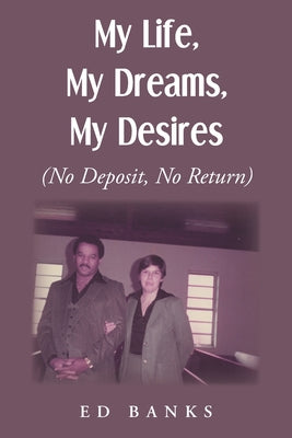 My Life, My Dreams, My Desires: No Deposit, No Return