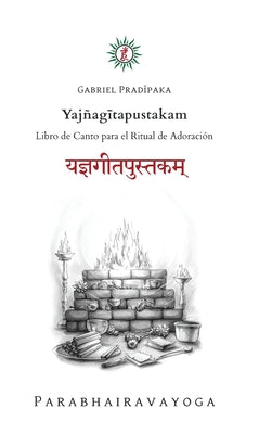 Yajñag&#299;tapustakam: Libro de Canto para el Ritual de Adoración