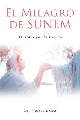 El Milagro de Sunem: Atraídos por la Unción