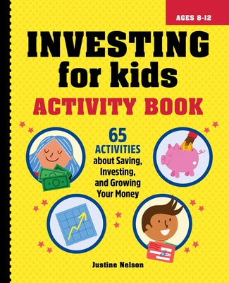 Investing for Kids Activity Book: 65 Activities about Saving, Investing, and Growing Your Money