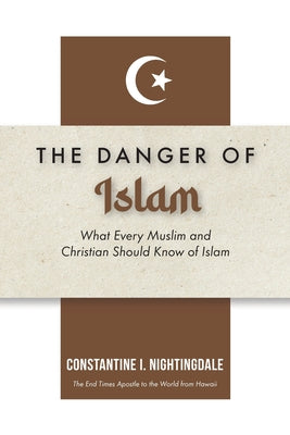 Dangers of Islam: What Every Muslim and Christian Should Know of Islam