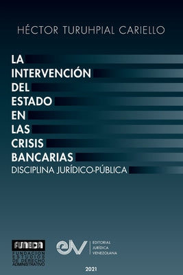 La Intervención del Estado En Las Crisis Bancarias. Disciplina Jurídico Publica