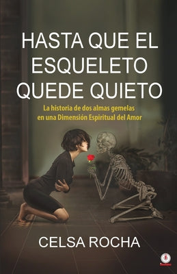 Hasta que el esqueleto quede quieto: La historia de dos almas gemelas en una Dimensión Espiritual del Amor