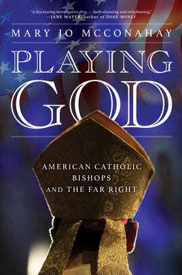 Playing God American Catholic Bishops and the Far Right