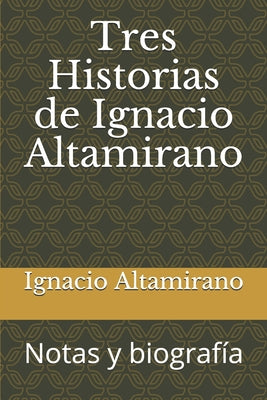 Tres Historias de Ignacio Altamirano: Notas y biografía