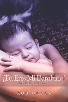 ¡Tú Eres Mi Bambino!: De la Disfunción al Destino