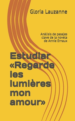 Estudiar Regarde les lumières mon amour: Análisis de pasajes clave de la novela de Annie Ernaux