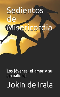 Sedientos de Misericordia: Los jóvenes, el amor y su sexualidad