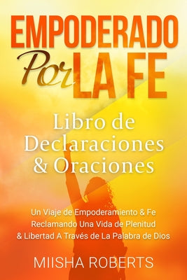 Empoderado por la fe: Declaraciones y Libro de Oraciones