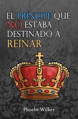 El príncipe que no estuvo destinado a reinar