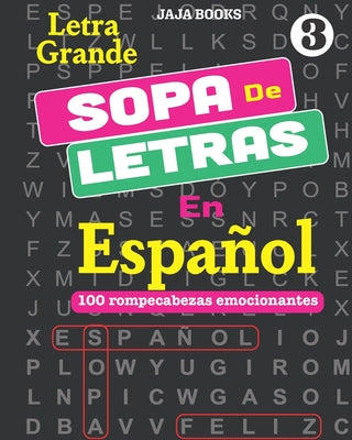 SOPA De LETRAS En Español; Vol. 3: 100 rompecabezas emocionantes