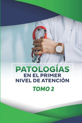 Patologias En El Primer Nivel de Atención: Tomo 2