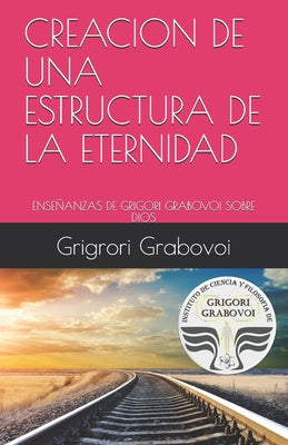 Enseñanzas de Grigori Grabovoi Sobre Dios: Creacion de Una Estructura de la Eternidad