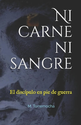 Ni carne ni sangre: El discípulo en pie de guerra