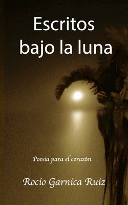 Escritos bajo la Luna: Poesia para el corazon