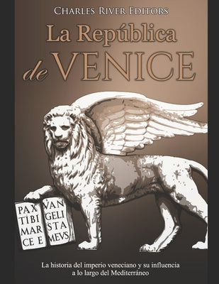 La República de Venecia: La historia del imperio veneciano y su influencia a lo largo del Mediterráneo