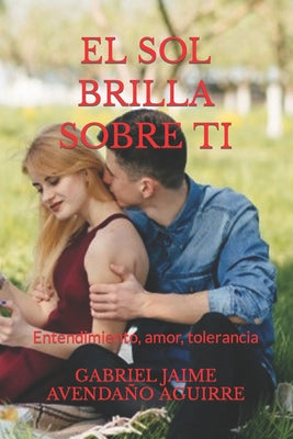 El Sol Brilla Sobre Tí: Entendimiento, amor, tolerancia.