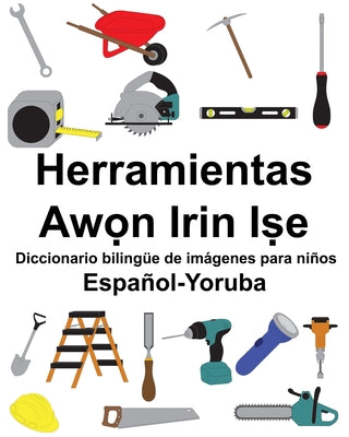 Español-Yoruba Herramientas/Aw&#7885;n Irin I&#7779;e Diccionario bilingüe de imágenes para niños