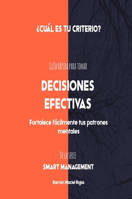 Decisiones Efectivas: Guía rápida para tomar decisiones con criterio