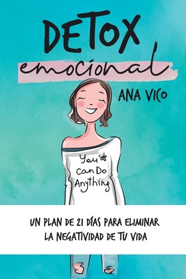 Detox emocional: Un plan de 21 días para eliminar la negatividad de tu vida