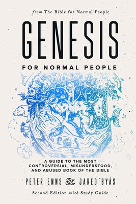 Genesis for Normal People: A Guide to the Most Controversial, Misunderstood, and Abused Book of the Bible (Second Edition w/ Study Guide)