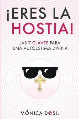 Las 7 Claves Para Una Autoestima Divina: Elévate a ti y a tu autoestima hasta la cima