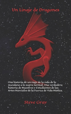 Un Linaje de Dragones: Una historia de un viaje de la vida de lo mundano a lo supra normal. Una verdadera historia de Maestros y Estudiantes