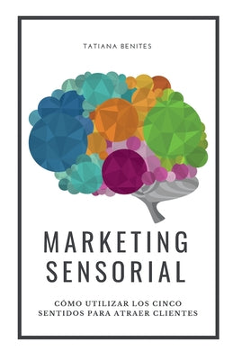 Marketing Sensorial: Cómo utilizar los cinco sentidos para atraer clientes