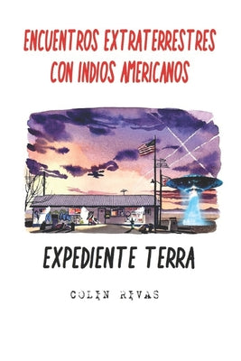 Encuentros Extraterrestres Con Indios Americanos: Expediente Terra