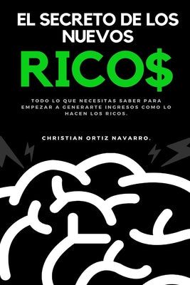 El secreto de los nuevos ricos: Todo lo que necesitas saber para empezar a generarte ingresos como lo hacen los ricos.