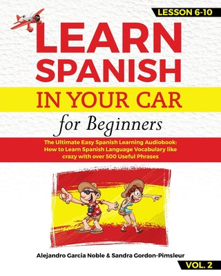 LEARN SPANISH IN YOUR CAR for beginners: The Ultimate Easy Spanish Learning Audiobook: How to Learn Spanish Language Vocabulary like crazy with over 5