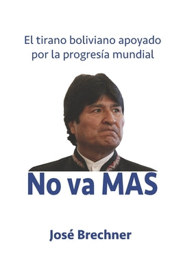 No va MAS: El tirano boliviano apoyado por la progresi&#769;a mundial