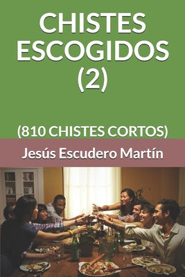 Chistes Escogidos (2): (810 Chistes Cortos)