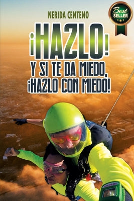 ¡Hazlo! Y si te da miedo, ¡hazlo con miedo!: Herramientas poderosas de coaching y PNL que te conducirán del miedo a la confianza