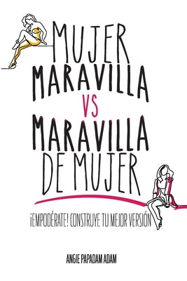 Mujer Maravilla vs Maravilla de Mujer: Empodérate! Construye tu mejor versión.