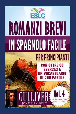 Romanzi brevi in spagnolo facile per principianti con oltre 60 esercizi e un vocabolario di 200 parole: "Gulliver" di Jonathan Swift (Imparare lo Spag