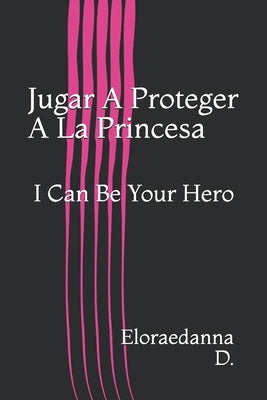 Jugar A Proteger A La Princesa: I Can Be Your Hero