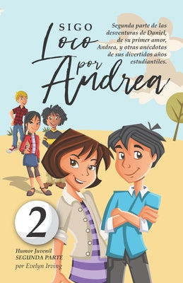 Sigo Loco por Andrea: Libro juvenil-infantil de humor. El candoroso relato de un primer amor escolar para niñas y niños.