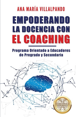 Empoderando la Docencia con el Coaching: Programa Orientado a Educadores de Pregrado y Secundaria