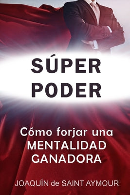 Súper Poder: Las Claves de una Mentalidad Ganadora