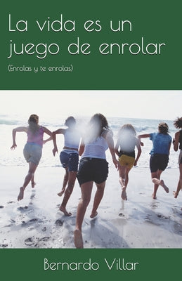 La vida es un juego de enrolar: (Enrolas y te enrolas)