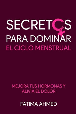 Secretos para Dominar el Ciclo Menstrual: Mejora tus Hormonas y Alivia el Dolor