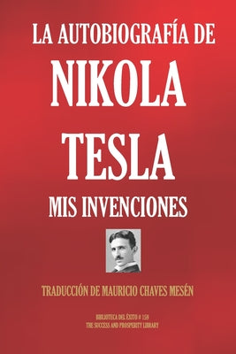 La Autobiografía de Nikola Tesla: MIS Invenciones