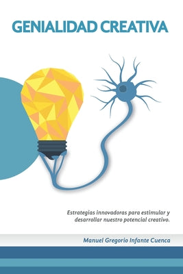 Genialidad Creativa: Estrategias innovadoras para estimular y desarrollar nuestro potencial creativo