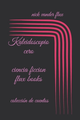 kaleidoscopio cero: colección de cuentos