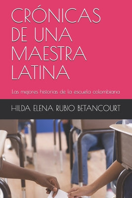 Crónicas de Una Maestra Latina: Las mejores historias de la escuela colombiana