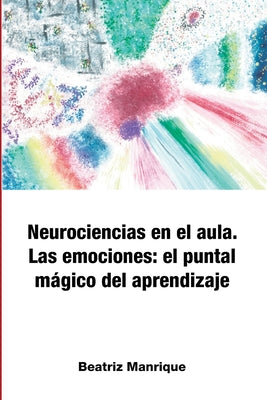 Neurociencias en el aula. Las emociones: el puntal mágico del aprendizaje